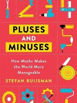 Pluses and Minuses : How Maths Makes the World More Manageable on Sale