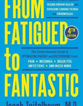 From Fatigued To Fantastic! : A Clinically Proven Program to Regain Vibrant Health and Overcome Chronic Fatigue (4th Edition) Sale