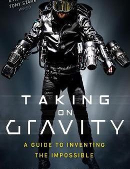 Taking on Gravity: A Guide to Inventing the Impossible from the Man Who Learned to Fly Cheap