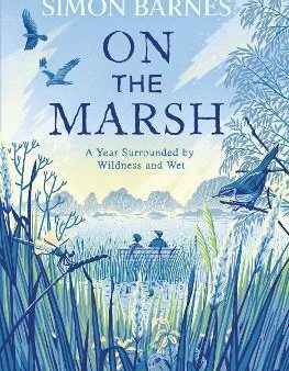 On the Marsh : A Year Surrounded by Wildness and Wet Online Sale