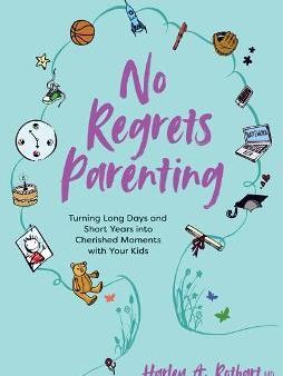 No Regrets Parenting: Turning Long Days and Short Years into Cherished Moments with Your Kids (Updated and Expanded Edition) Online now