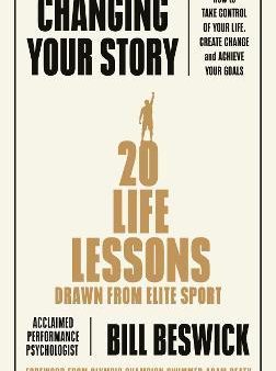 Changing Your Story : How To Take Control Of Your Life, Create Change And Achieve Your Goals Online Sale