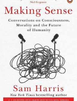 Making Sense : Conversations on Consciousness, Morality and the Future of Humanity Online