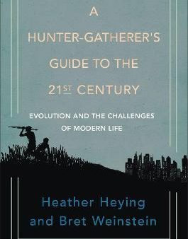 A Hunter-gatherer s Guide To The 21st Century : Evolution and the Challenges of Modern Life Cheap