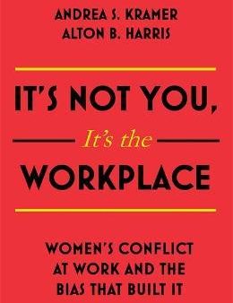 It s Not You, It s the Workplace : Women s Conflict at Work and the Bias that Built it Discount