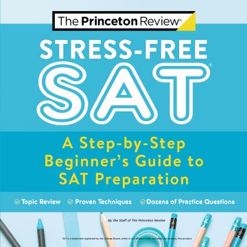 Stress-Free SAT : A Step-by-Step Beginner s Guide to SAT Preparation For Cheap