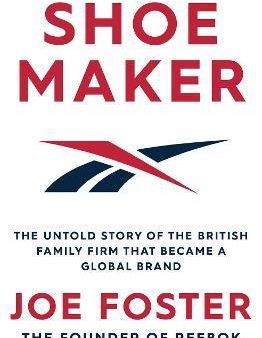 Shoemaker : The Untold Story of the British Family Firm that Became a Global Brand Fashion