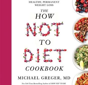 The How Not to Diet Cookbook : Over 100 Recipes for Healthy, Permanent Weight Loss For Discount