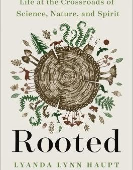 Rooted : Life at the Crossroads of Science, Nature, and Spirit For Discount