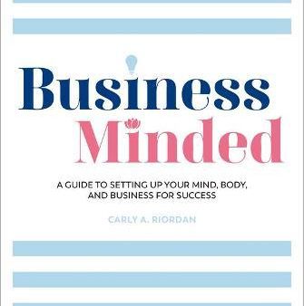 Business Minded : A Guide to Setting Up Your Mind, Body and Business for Success For Discount