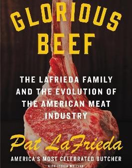 Glorious Beef : The Lafrieda Family and the Evolution of the American Meat Industry Hot on Sale