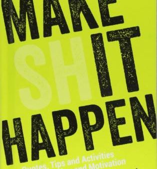 Make (Sh)it Happen: Quotes, Tips and Activities for Inspiration and Motivation For Discount