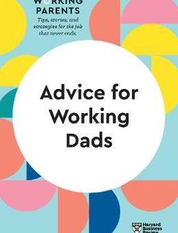 Advice for Working Dads (HBR Working Parents Series) Discount