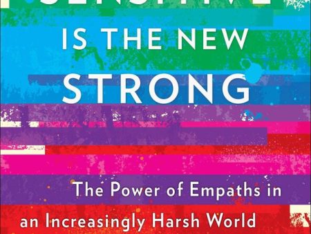 Sensitive is the New Strong: The Power of Empaths in an Increasingly Harsh World For Cheap