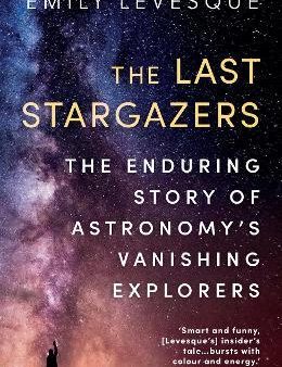 The Last Stargazers : The Enduring Story of Astronomy s Vanishing Explorers Online Hot Sale