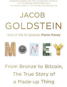 Money : From Bronze to Bitcoin, the True Story of a Made-up Thing For Discount