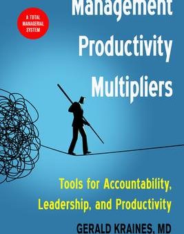 Management Productivity Multipliers : Tools for Accountability, Leadership, and Productivity on Sale