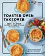 Toaster Oven Takeover : Easy and Delicious Recipes to Make in Your Toaster Oven For Sale