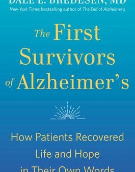 The First Survivors of Alzheimer s : How Patients Recovered Life and Hope in Their Own Words Hot on Sale