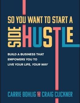 So You Want to Start a Side Hustle: Build a Business that Empowers You to Live Your Life, Your Way on Sale