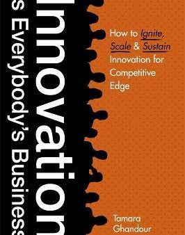 Innovation is Everybody s Business : How to ignite, scale, and sustain innovation for competitive edge Online Hot Sale