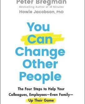 You Can Change Other People : The Four Steps to Help Your Colleagues, Employees Even Family Up Their Game Online now