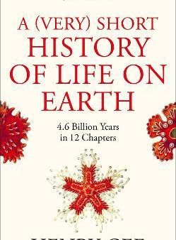 A (Very) Short History of Life On Earth : 4.6 Billion Years in 12 Chapters Cheap