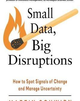 Small Data, Big Disruptions : How to Spot Signals of Change and Manage Uncertainty For Sale