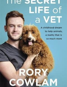 The Secret Life of a Vet : A heartwarming glimpse into the real world of veterinary from TV vet Rory Cowlam For Sale