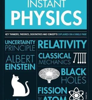 Instant Physics : Key Thinkers, Theories, Discoveries and Concepts Online now