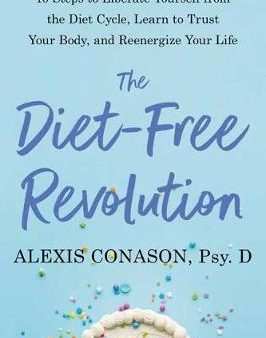 The Diet-Free Revolution : 10 Steps to Free Yourself from the Diet Cycle with Mindful Eating and Radical Self-Acceptance Online Sale