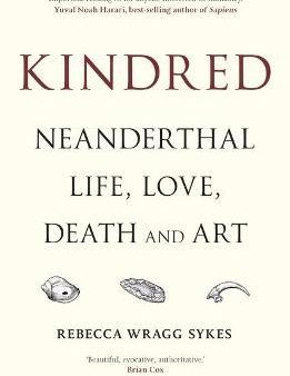 Kindred : Neanderthal Life, Love, Death and Art For Discount