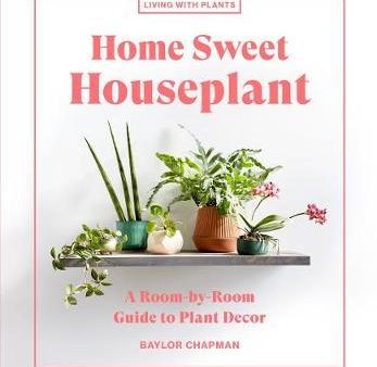 Home Sweet Houseplant : A Room-by-Room Guide to Plant Decor Online