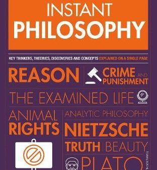 Instant Philosophy : Key Thinkers, Theories, Discoveries and Concepts For Sale