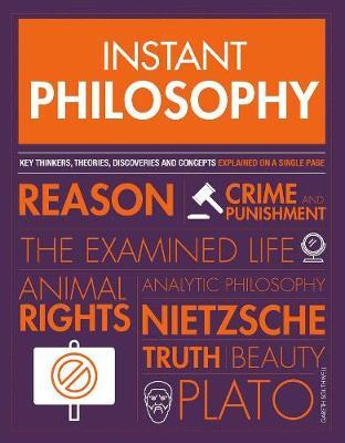 Instant Philosophy : Key Thinkers, Theories, Discoveries and Concepts For Sale