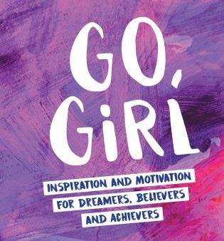 Go, Girl: Inspiration and Motivation for Dreamers, Believers and Achievers Online Sale