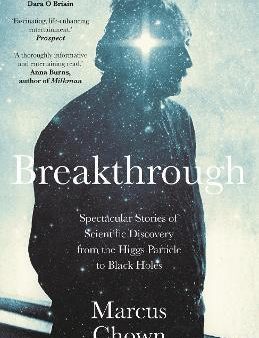 Breakthrough : Spectacular stories of scientific discovery from the Higgs particle to black holes Online now