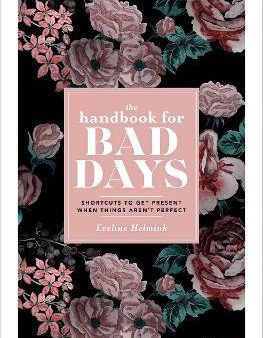 The Handbook for Bad Days : Shortcuts to Get Present When Things Aren t Perfect For Sale