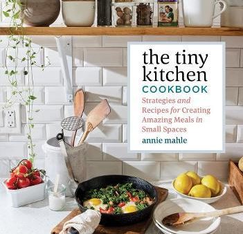 Tiny Kitchen Cookbook: Strategies and Recipes for Creating Amazing Meals in Small Spaces Online Hot Sale