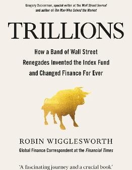 Trillions : How a Band of Wall Street Renegades Invented the Index Fund and Changed Finance Forever (UK) For Sale