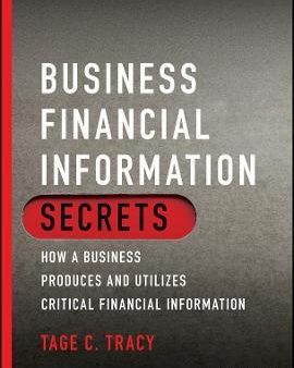 Business Financial Information Secrets: How A Business Produces & Utilizes Critical Financial Information Online Hot Sale