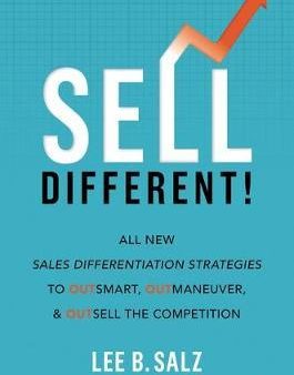 Sell Different! : All New Sales Differentiation Strategies to Outsmart, Outmaneuver, and Outsell the Competition Fashion