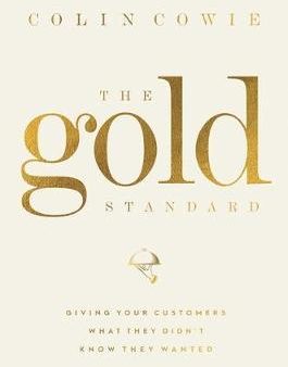 The Gold Standard : Giving Your Customers What They Didn t Know They Wanted Fashion