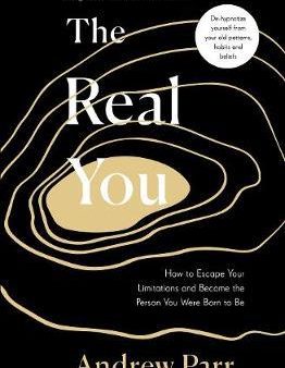 The Real You : How to Escape Your Limitations and Become the Person You Were Born to Be Supply