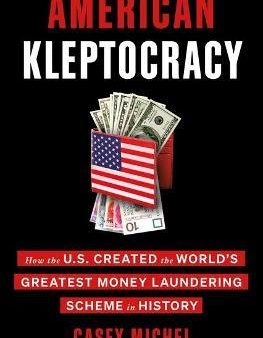 American Kleptocracy : How the U.S. Created the World s Greatest Money Laundering Scheme in History (US) For Cheap