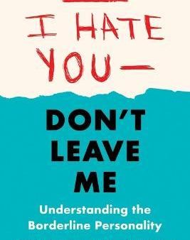 I Hate You - Don t Leave Me: Understanding the Borderline Personality (Third Edition) Supply