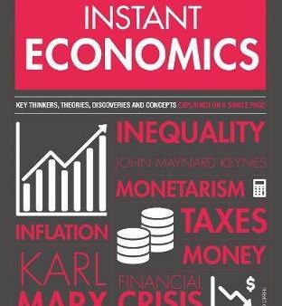 Instant Economics : Key Thinkers, Theories, Discoveries and Concepts For Sale