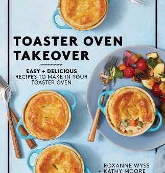 Toaster Oven Takeover : Easy and Delicious Recipes to Make in Your Toaster Oven For Sale