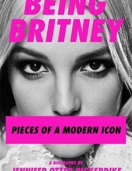 Being Britney : Pieces of a Modern Icon Discount