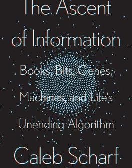 The Ascent Of Information : Books, Bits, Genes, Machines, and Life s Unending Algorithm Online